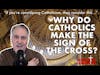 Why Do Catholics Make the Sign of the Cross?