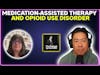 Medication-assisted therapy and opioid use disorder