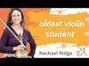 Oldest Violin Student in Rachael Ridge's Studio - Violin Podcast