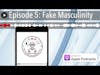 Episode 5: Fake Masculinity