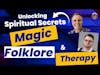Unlocking the Spiritual Secrets:, Magic, Folklore and Therapy