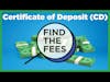 Find The Fees - Certificate of Deposit (CD)
