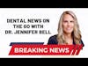 Dental News on the Go with Dr. Jennifer Bell (4/17/24)