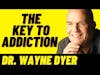 Dr. Wayne Dyer: The Key To Addiction Recovery #short