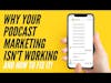 Why Your Podcast Marketing Isn’t Working and How To Fix It