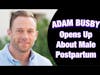 ADAM BUSBY Opens Up About Male Postpartum