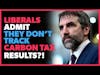 Liberals ADMIT They Don't Track CARBON TAX Results