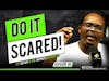 DO IT SCARED ! || Action Is The Antidote To Fear #EP48