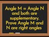 Angle M = Angle N. Angle M and Angle N are supplementary. Prove Angle M and N are right angles