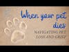 When Your Pet Dies: Navigating Pet Loss and Grief