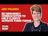 Be Genuinely Consultative to Help Clients Achieve Their Vision with Amy  Franko