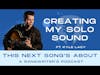 Creating My SOLO SOUND Ft. Kyle Lacy