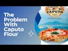 The problem with Caputo Flour