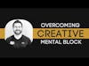 Overcoming Creative Mental Block