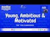 Young, Ambitious & Motivated