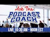 Ask the Podcast Coach 5-6