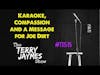 KARAOKE, COMPASSION AND A MESSAGE FOR JOE DIRT - The TERRY JAYMES Show #tjs15