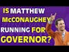 Is Matthew McConaughey Running For Governor?