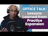 Office Talk: Lessons Learned in Practice Expansion | E183