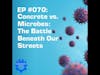 EP #070: Concrete vs. Microbes: The Battle Beneath Our Streets
