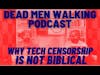 Dead Men Walking Podcast: Tech Censorship and why it's not biblical