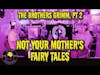 Not Your Mother's Fairy Tales - The Brothers Grimm Pt. 2 #fairytales #podcast
