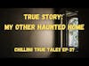 Chilling True Tales - Ep 37 - My Other Haunted Home