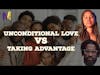 Unconditional Love vs Taking Advantage | The M4 Show
