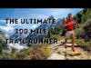 ULTRARUNNING COACH EXPLAINS: Traits Of Best 100 Mile Trail Runners