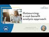 Outsourcing: a cost-benefit analysis approach