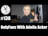 Episode 130 - OnlyFans With Adelia Acker