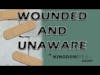 WOUNDED AND UNAWARE