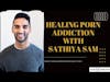 Healing Porn Addiction with Sathiya Sam | CPTSD and Trauma Healing Coach