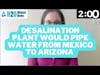H2O Minute News: Arizona Considers Desalination Plant And Pipeline From Mexico's Sea Of Cortez