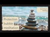 Protection Bubble Meditation | Surviving to Thriving