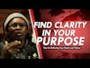 Find Clarity in Your Purpose: 4 Tips for Defining Your Goals and Values