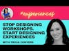 Episode 192: Stop designing workshops. Start designing experiences with Tricia Conyers