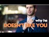 Why he doesn't like you | It's Not You, It's Me