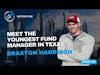 Ep 436: Meet The Youngest Fund Manager In Texas: Braxton Harrison