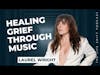 Transforming Grief Through Music: Laurel Wright's Inspiring Journey