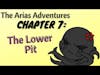 The Arias Adventures, Chapter 7: The Lower Pit