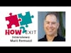 How2Exit Episode 38: Matt Remuzzi - Entrepreneur and a Business Broker for the last 22 years.