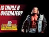 Is Triple H Overrated?