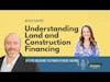 Understanding Land and Construction Financing
