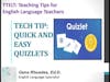6.0 Tech Tip: Quick and Easy Quizlets