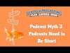 Podcast Myth #3 Podcasts Need to Be Short