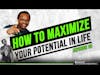 How to Maximize Your Potential In Life || Start doing this in 2022 #EP34