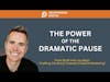 The Power of the Dramatic Pause