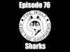 Episode 76 - Sharks