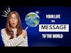 Your Life is A Message to the World